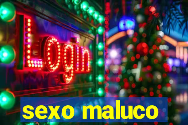 sexo maluco